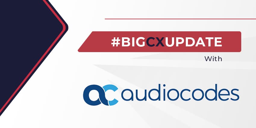 Big CX Update: AudioCodes