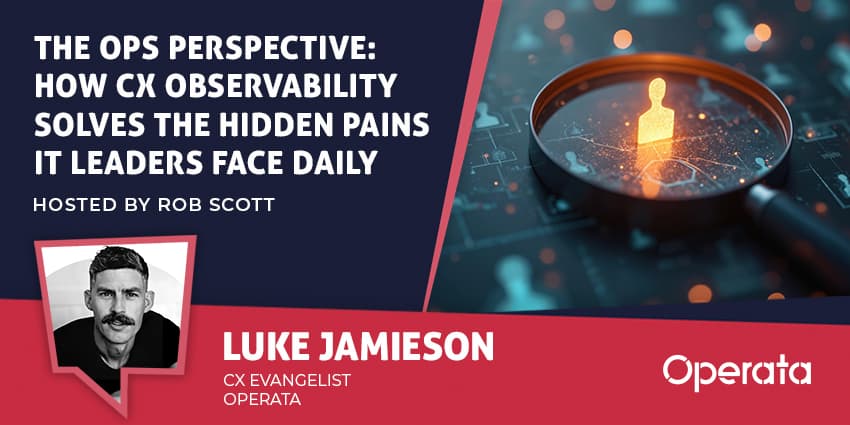 The Ops Perspective: How CX Observability Solves the Hidden Pains IT Leaders Face Daily