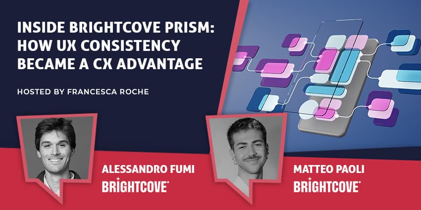 Inside Brightcove Prism: How UX Consistency Became a CX Advantage