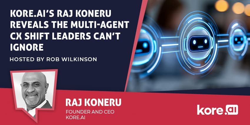 Kore.ai’s Raj Koneru Reveals the Multi-Agent CX Shift Leaders Can’t Ignore