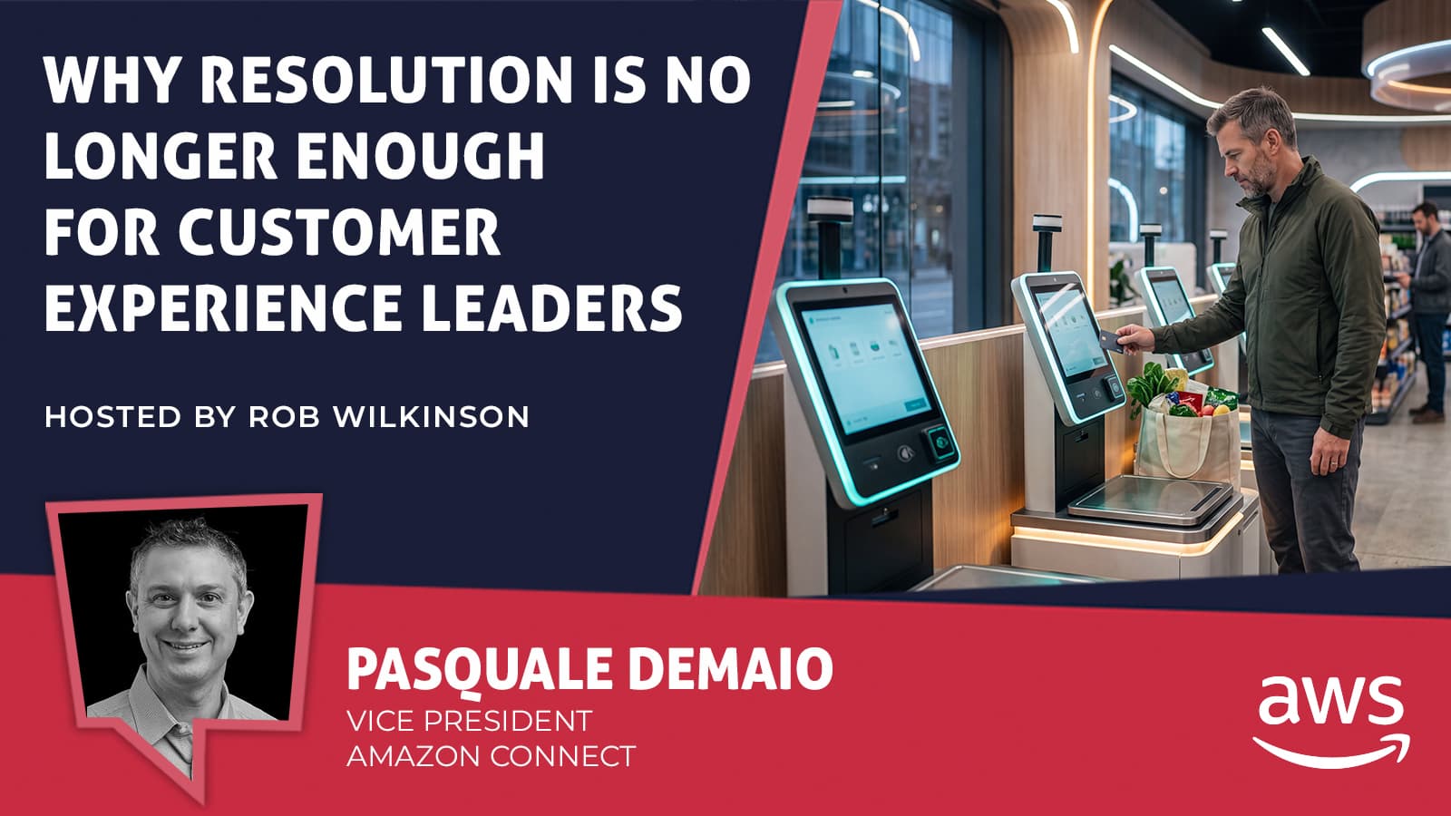 Thumbnail: "Why Resolution Is No Longer Enough for CX Leaders" with Pasquale Demaio, VP Amazon Connect, hosted by Rob Wilkinson.
