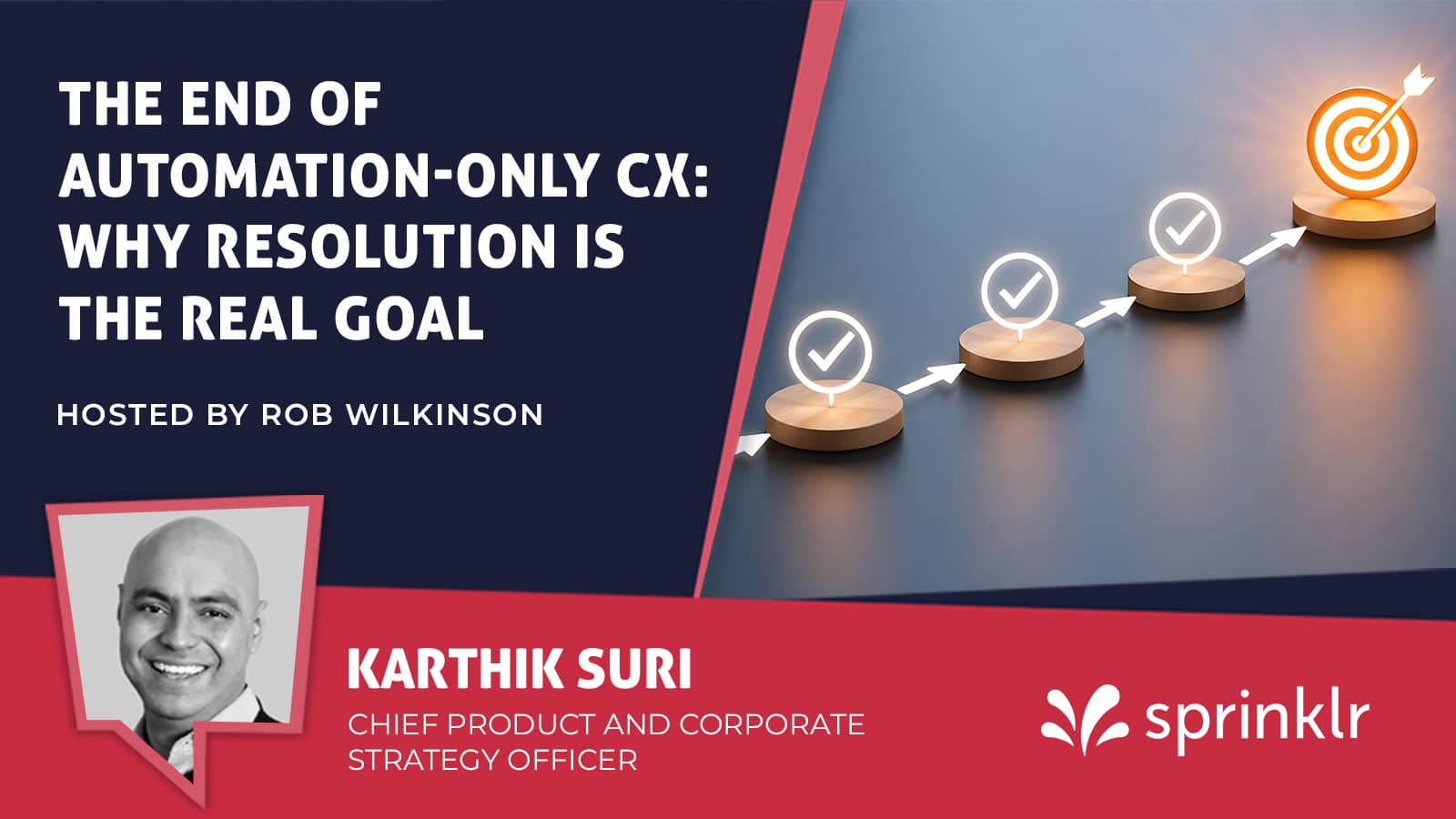 Thumbnail for the CX Today video “The End of Automation-Only CX: Why Resolution Is the Real Goal”, hosted by Rob Wilkinson, with a headshot of Karthik Suri, Chief Product and Corporate Strategy Officer at Sprinklr, and an image of checkmark steps leading to a glowing target