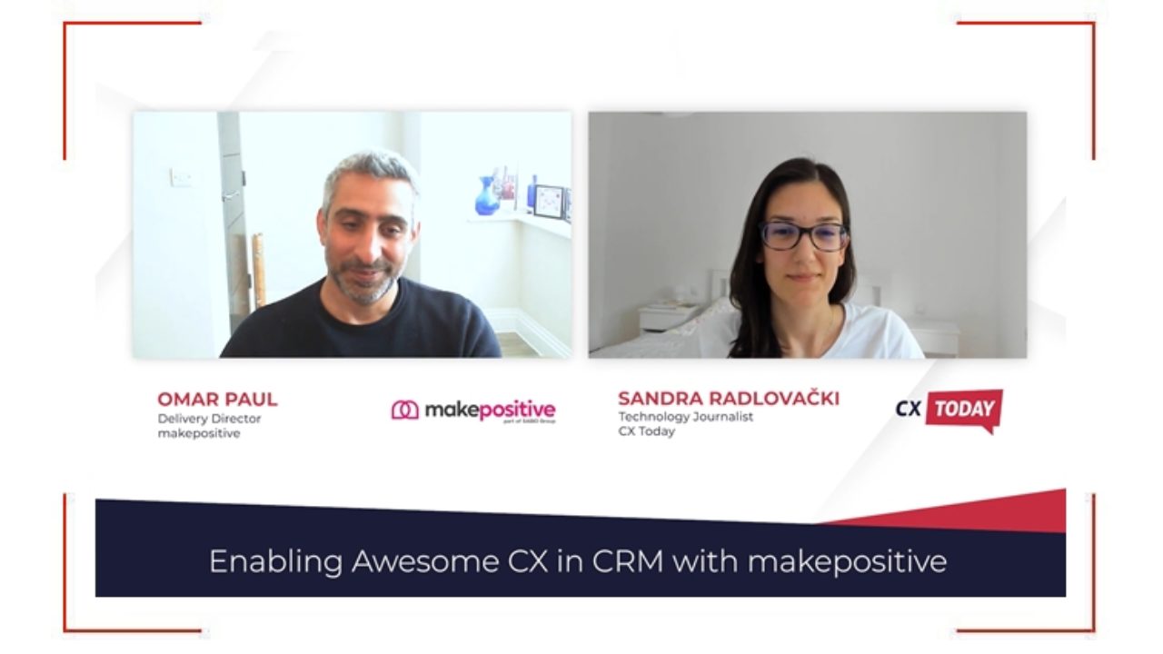 Enabling Awesome CX in CRM with makepositive - CX Today