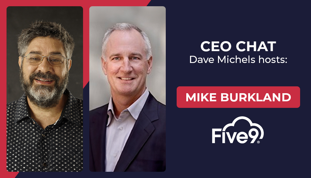 CEO Chat Mike Burkland, Five9 - CX Today News