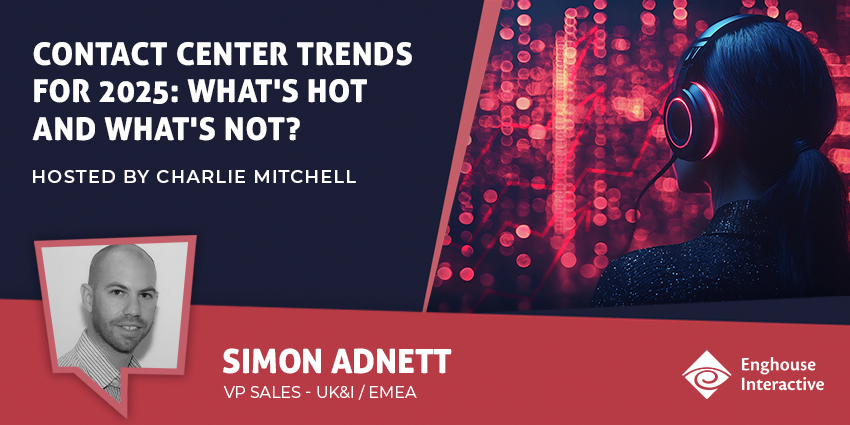 Contact Center Trends for 2025 What's Hot and What's Not