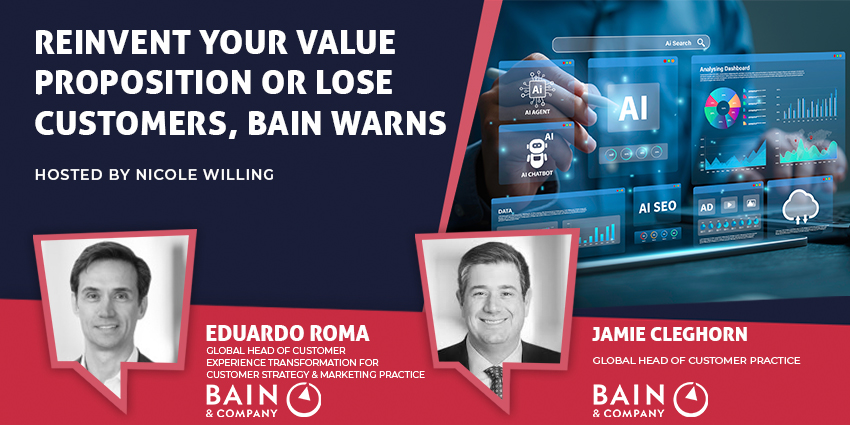 Reinvent Your Value Proposition Or Lose Customers, Bain Warns