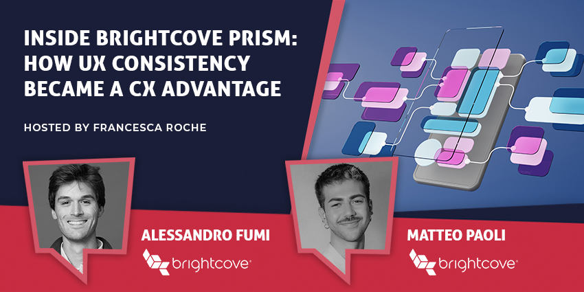 Inside Brightcove Prism: How UX Consistency Became a CX Advantage