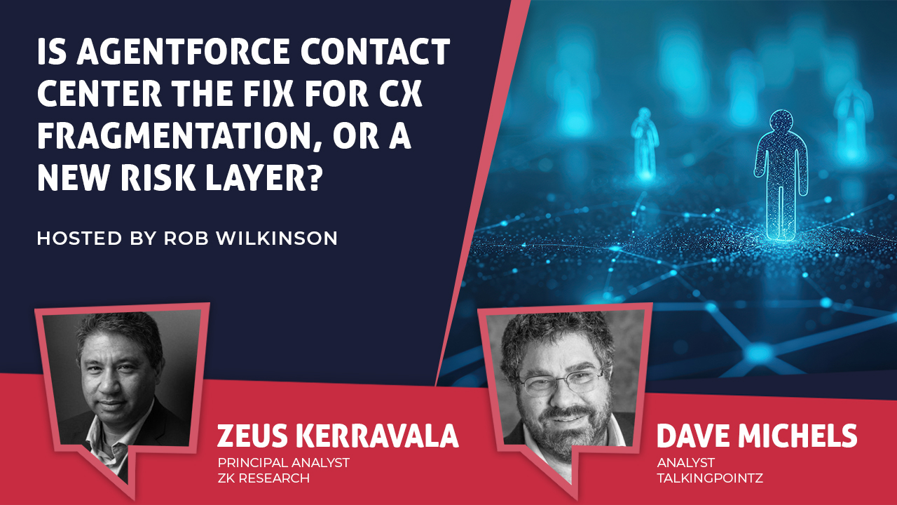 Zeus Kerravala and Dave Michels discuss Agentforce Contact Center on CX Today