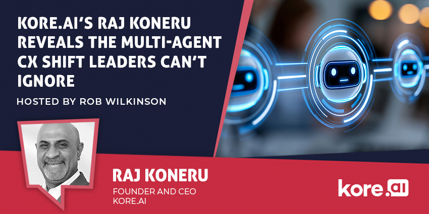 Kore.ai’s Raj Koneru Reveals the Multi-Agent CX Shift Leaders Can’t Ignore
