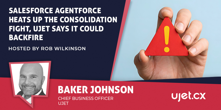Baker Johnson, Chief Business Officer at UJET, discussing Salesforce Agentforce and vendor consolidation in CX