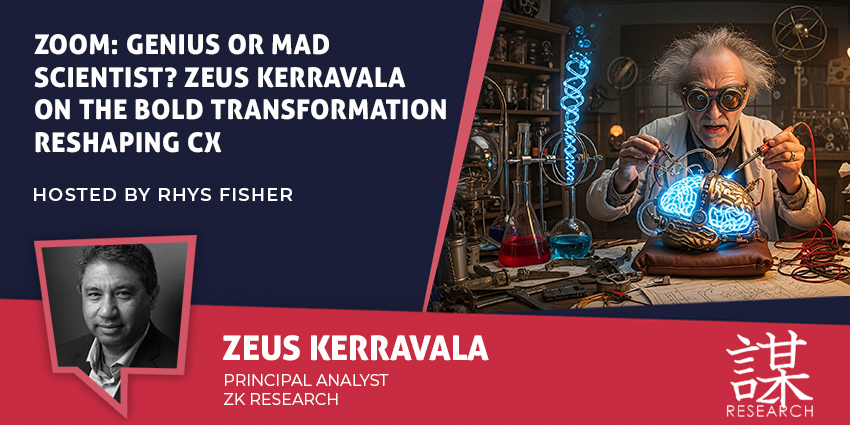 Zeus Kerravala ZK Research discusses Zoom CX transformation on CX Today